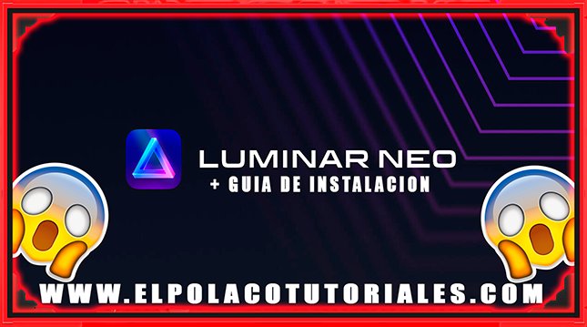 Luminar Neo (2023) v1.10.0 (11500) Full + INSTRUCCIONES =)