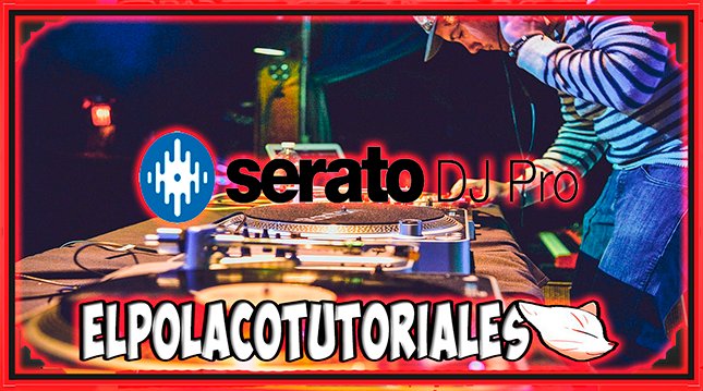 Serato DJ Pro 2023 version 3.0.4.526 + INSTRUCCIONES =)